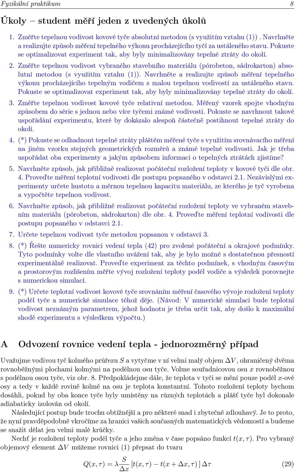 Změřte tepelnou vodivost vybraného stavebního materiálu (pórobeton, sádrokarton) absolutní metodou (s využitím vztahu (1)).