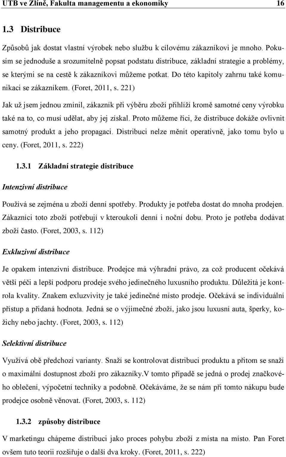 Do této kapitoly zahrnu také komunikaci se zákazníkem. (Foret, 2011, s.