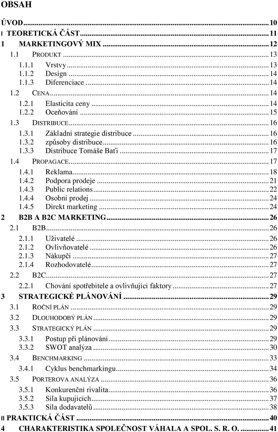 .. 21 1.4.3 Public relations... 22 1.4.4 Osobní prodej... 24 1.4.5 Direkt marketing... 24 2 B2B A B2C MARKETING... 26 2.1 B2B... 26 2.1.1 Uţivatelé... 26 2.1.2 Ovlivňovatelé... 26 2.1.3 Nákupčí... 27 2.