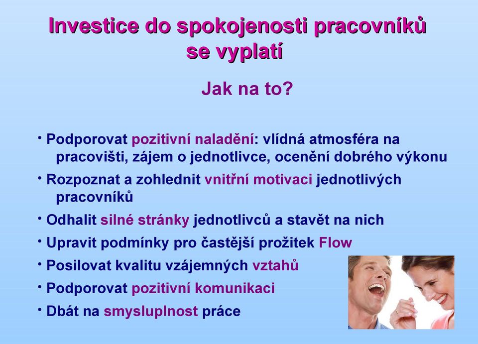 výkonu Rozpoznat a zohlednit vnitřní motivaci jednotlivých pracovníků Odhalit silné stránky jednotlivců