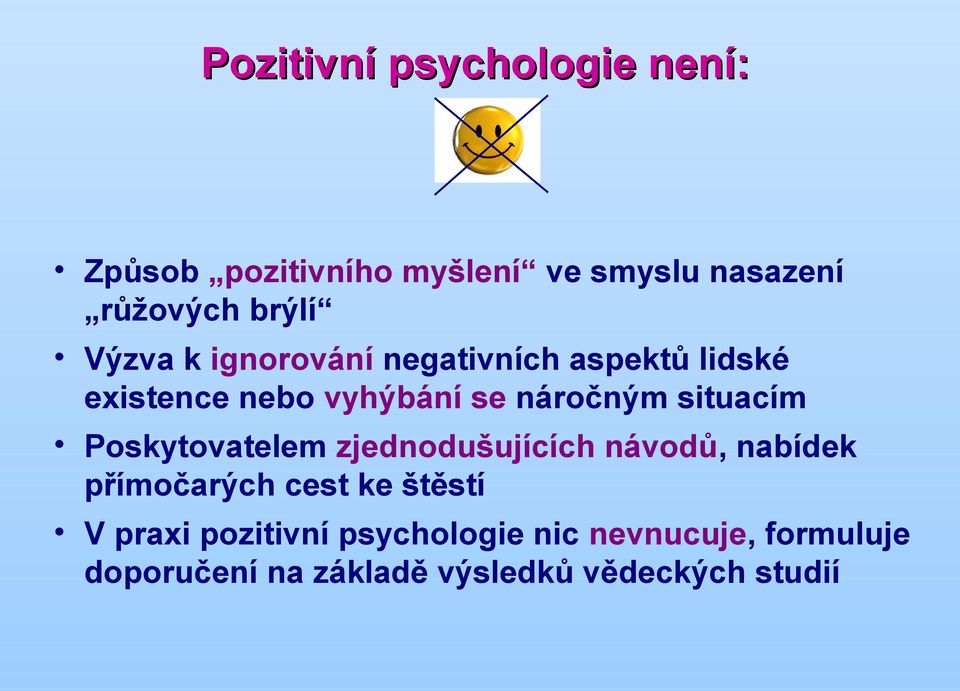 situacím Poskytovatelem zjednodušujících návodů, nabídek přímočarých cest ke štěstí V