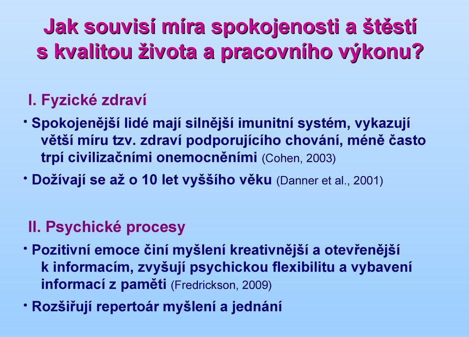 zdraví podporujícího chování, méně často trpí civilizačními onemocněními (Cohen, 2003) Dožívají se až o 10 let vyššího věku (Danner