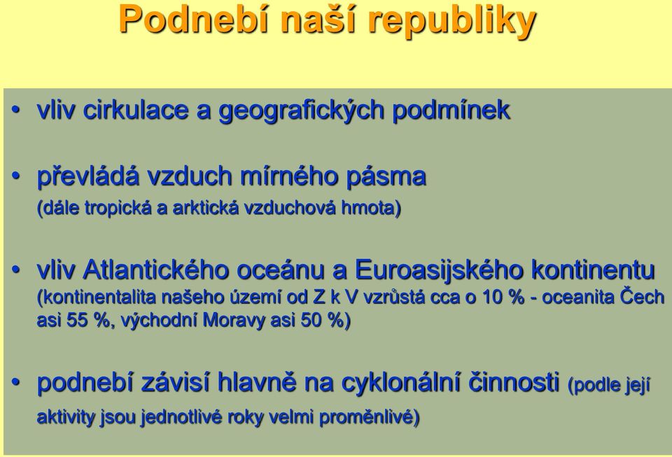 (kontinentalita našeho území od Z k V vzrůstá cca o 10 % - oceanita Čech asi 55 %, východní Moravy