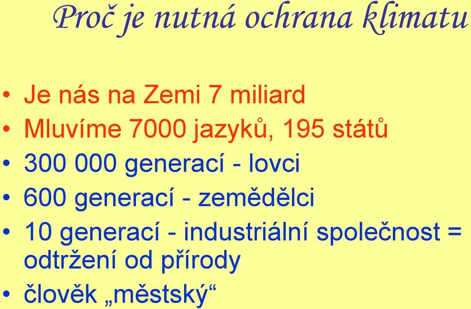 generací - lovci 600 generací - zemědělci 10