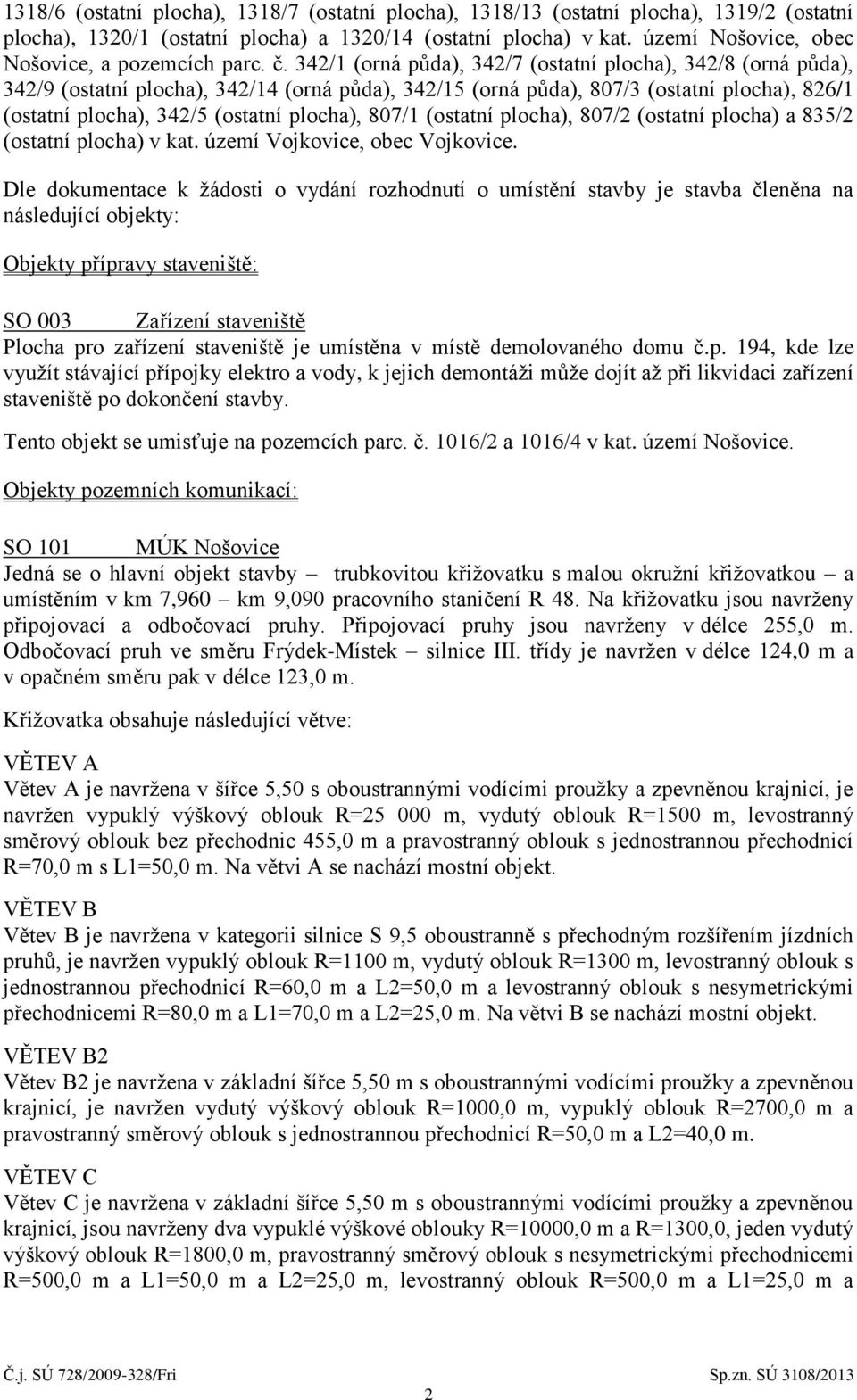 342/1 (orná půda), 342/7 (ostatní plocha), 342/8 (orná půda), 342/9 (ostatní plocha), 342/14 (orná půda), 342/15 (orná půda), 807/3 (ostatní plocha), 826/1 (ostatní plocha), 342/5 (ostatní plocha),
