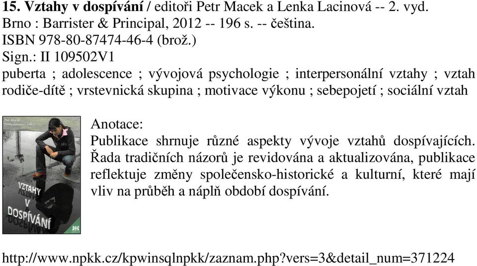 : II 109502V1 puberta ; adolescence ; vývojová psychologie ; interpersonální vztahy ; vztah rodiče-dítě ; vrstevnická skupina ; motivace výkonu ; sebepojetí ;