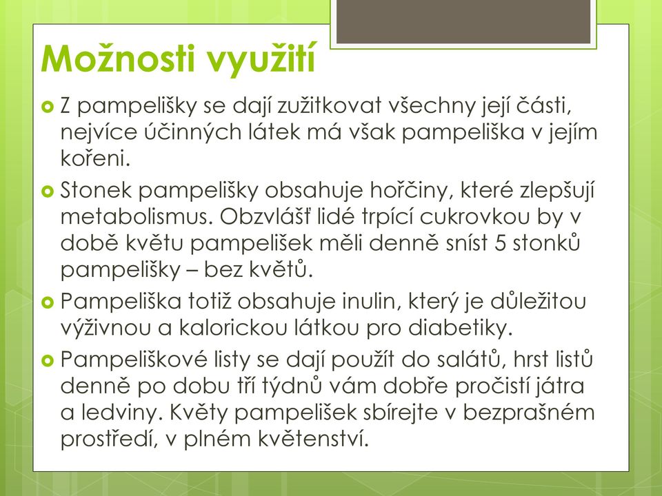 Obzvlášť lidé trpící cukrovkou by v době květu pampelišek měli denně sníst 5 stonků pampelišky bez květů.