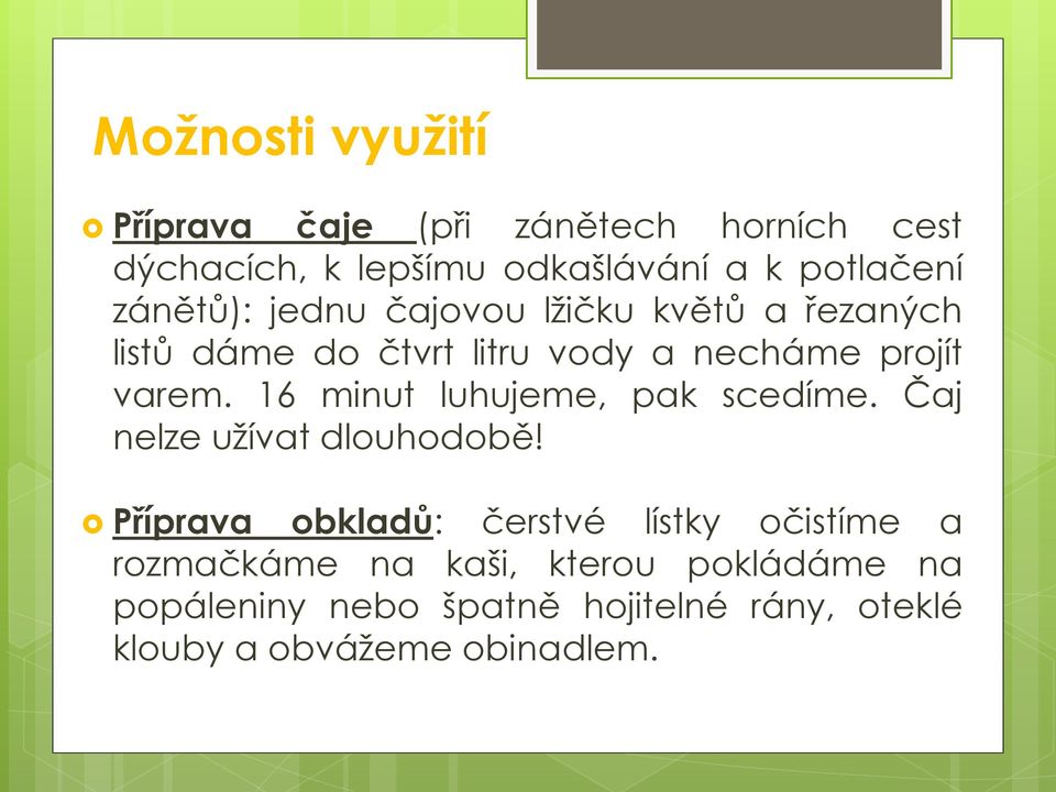 16 minut luhujeme, pak scedíme. Čaj nelze užívat dlouhodobě!