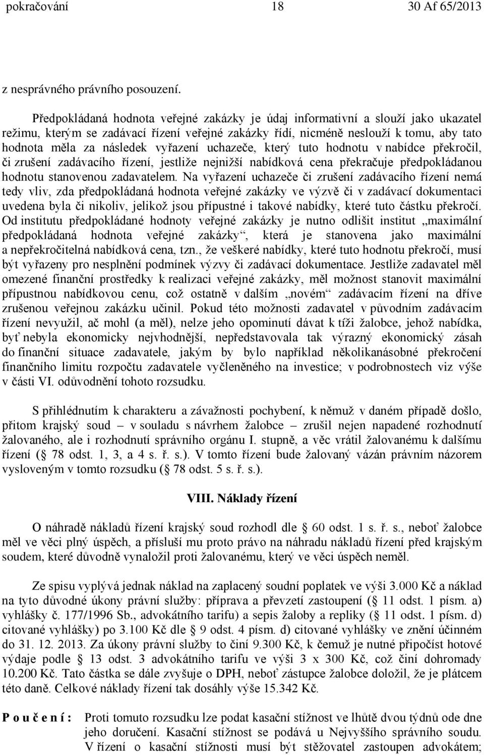 vyřazení uchazeče, který tuto hodnotu v nabídce překročil, či zrušení zadávacího řízení, jestliže nejnižší nabídková cena překračuje předpokládanou hodnotu stanovenou zadavatelem.