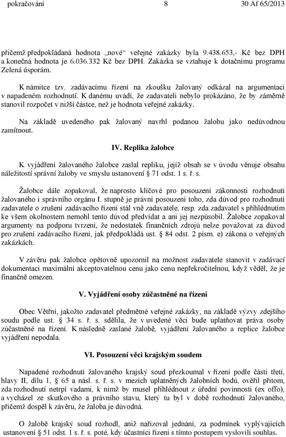 K danému uvádí, že zadavateli nebylo prokázáno, že by záměrně stanovil rozpočet v nižší částce, než je hodnota veřejné zakázky.