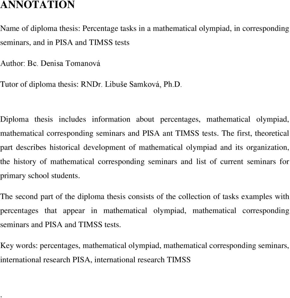 The first, theoretical part describes historical development of mathematical olympiad and its organization, the history of mathematical corresponding seminars and list of current seminars for primary