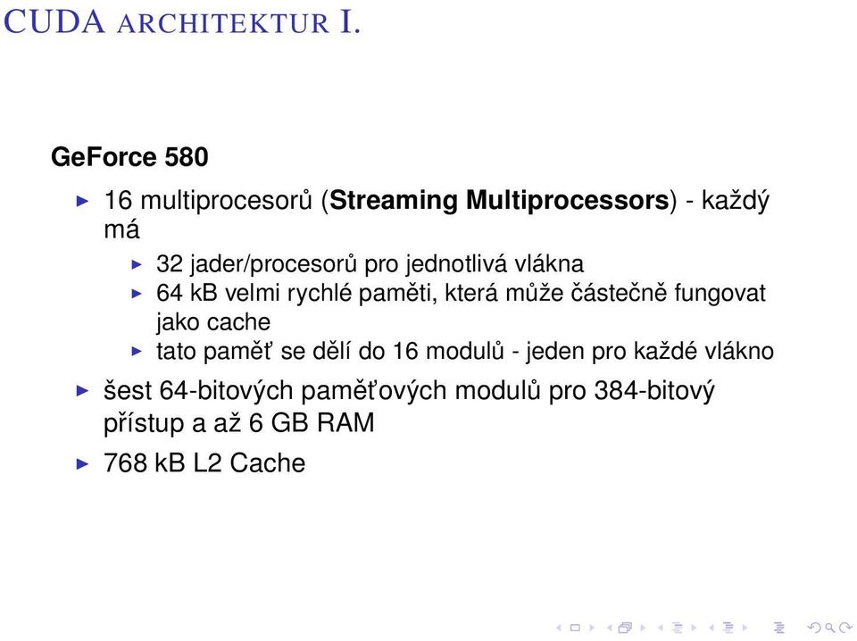 jader/procesorů pro jednotlivá vlákna 64 kb velmi rychlé paměti, která může částečně