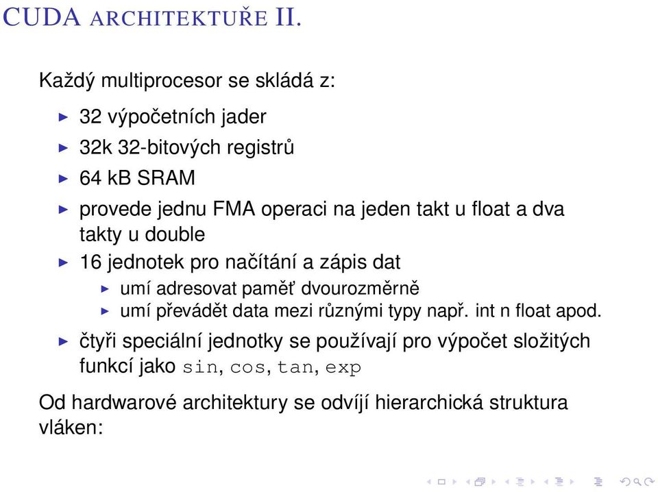 na jeden takt u float a dva takty u double 16 jednotek pro načítání a zápis dat umí adresovat pamět dvourozměrně umí