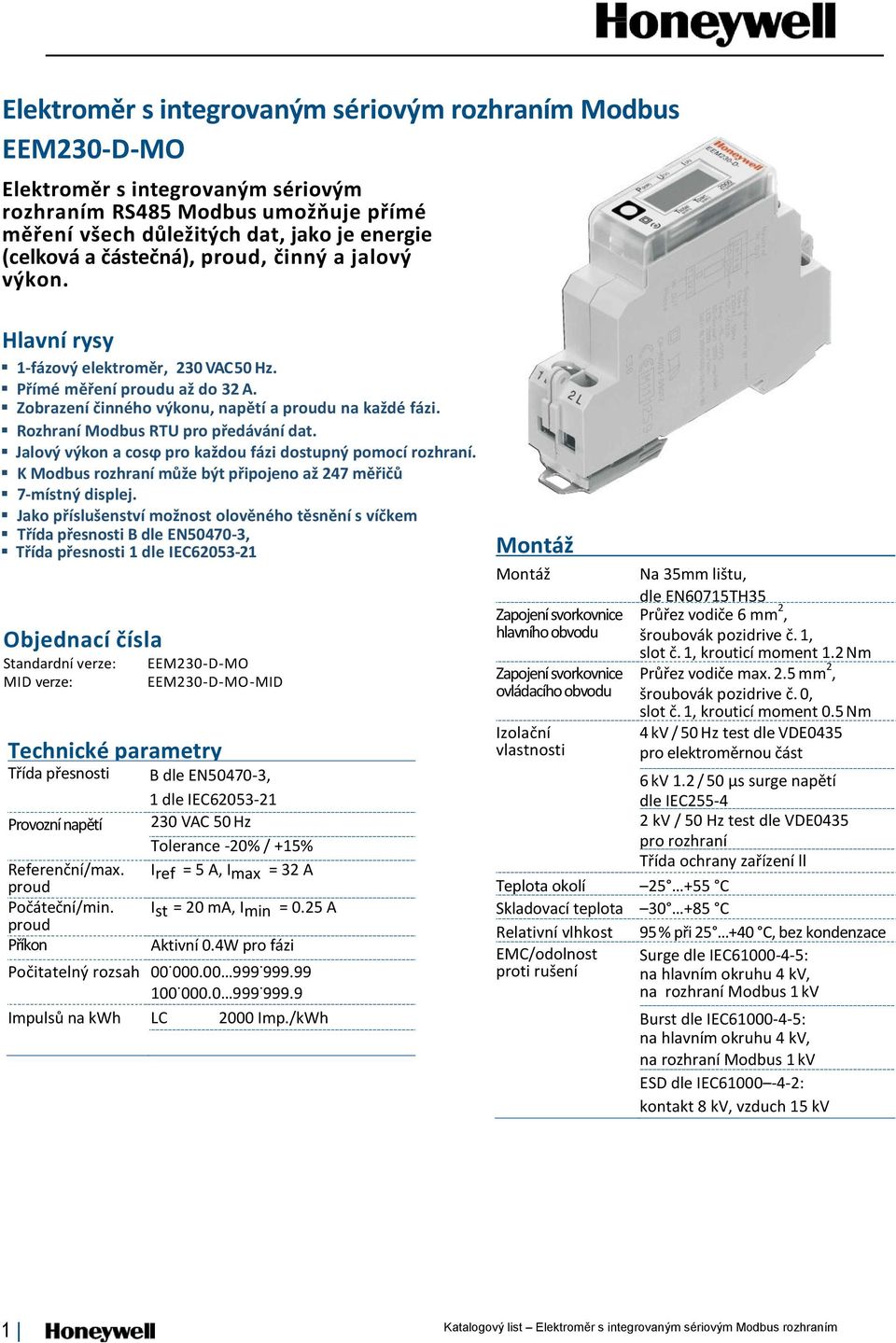 Rozhraní Modbus RTU pro předávání dat. Jalový výkon a cosϕ pro každou fázi dostupný pomocí rozhraní. K Modbus rozhraní může být připojeno až 247 měřičů 7-místný displej.