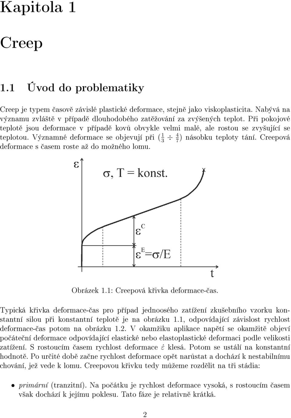 Creepová 3 7 deformace s asem roste aº do moºného lomu. Obrázek 1.1: Creepová k ivka deformace- as.