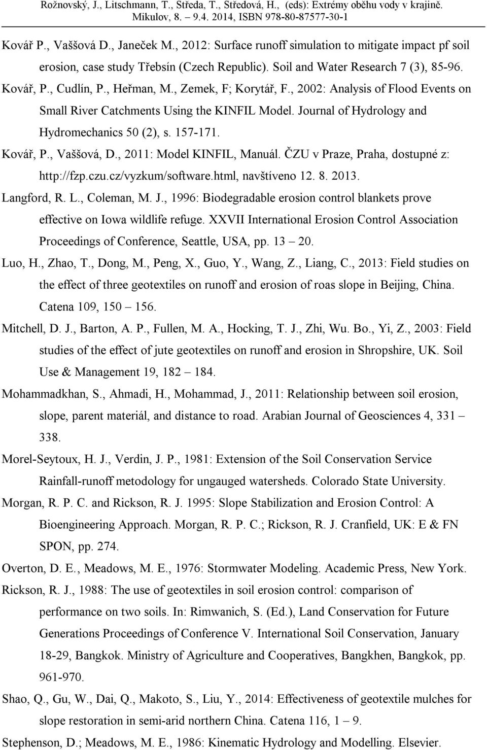 , 2011: Model KINFIL, Manuál. ČZU v Praze, Praha, dostupné z: http://zp.czu.cz/vyzkum/sotware.html, navštíveno 12. 8. 2013. Langord, R. L., Coleman, M. J.