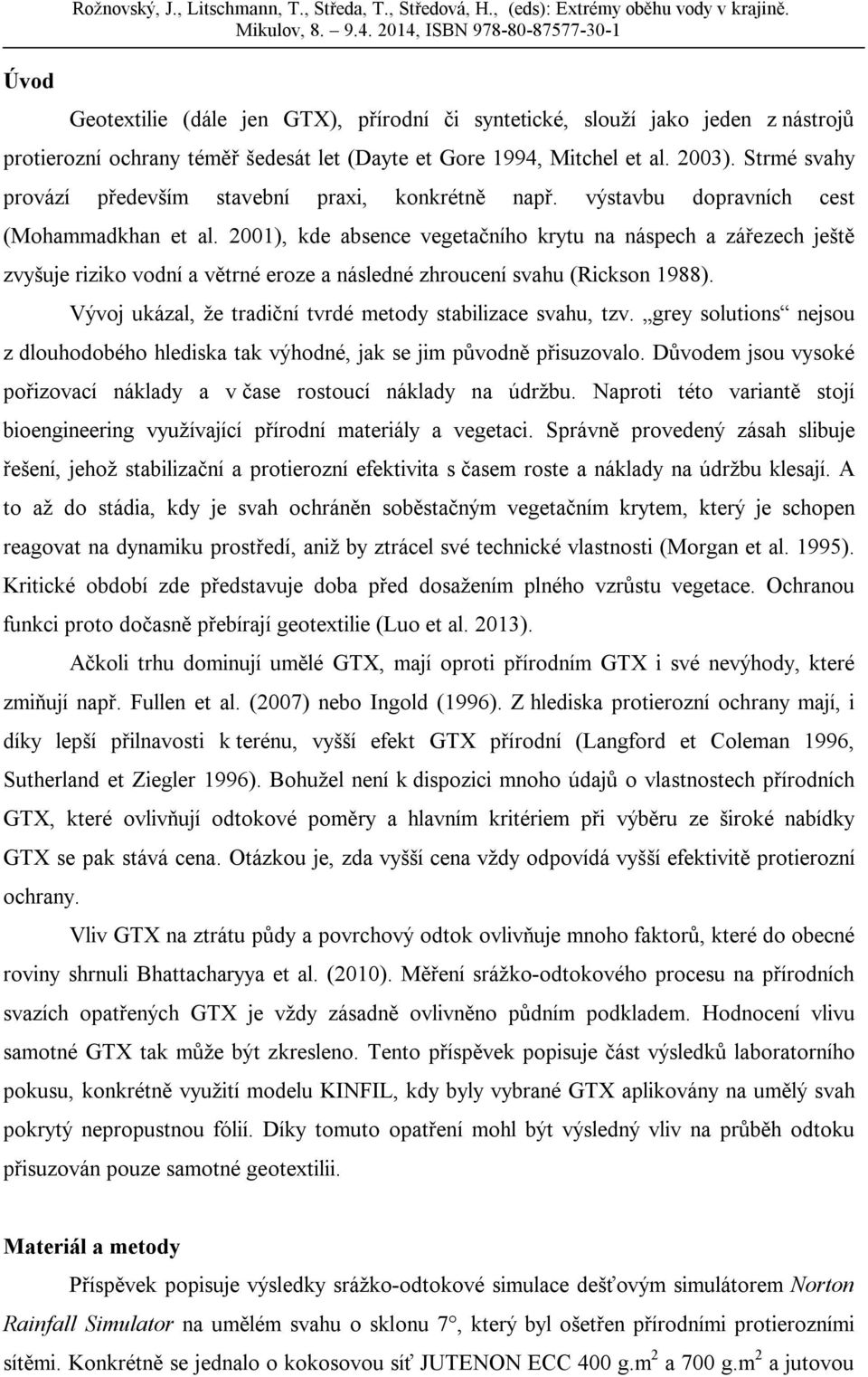 Strmé svahy provází především stavební praxi, konkrétně např. výstavbu dopravních cest (Mohammadkhan et al.