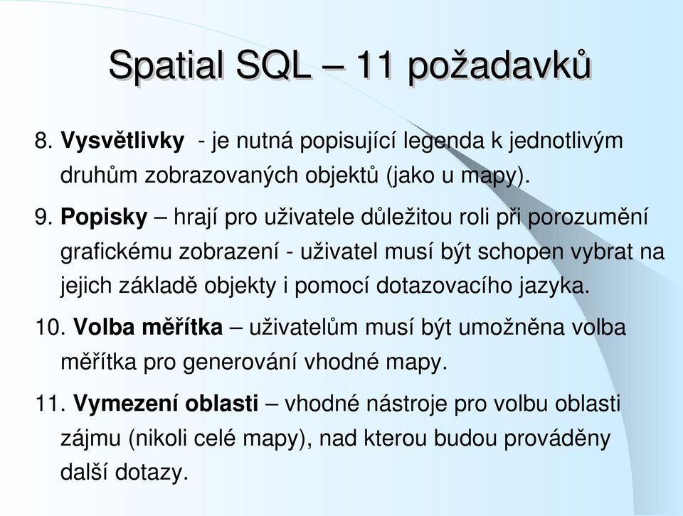 základě objekty i pomocí dotazovacího jazyka. 10.