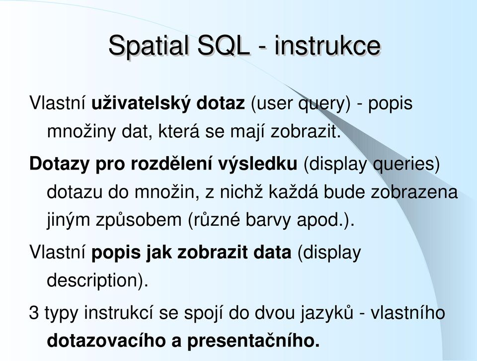 Dotazy pro rozdělení výsledku (display queries) dotazu do množin, z nichž každá bude