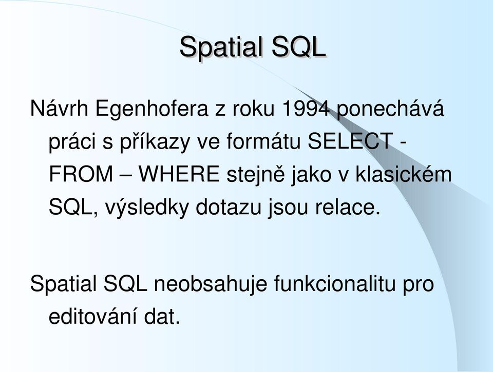 jako v klasickém SQL, výsledky dotazu jsou relace.