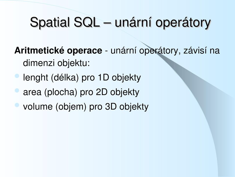 objektu: lenght (délka) pro 1D objekty area