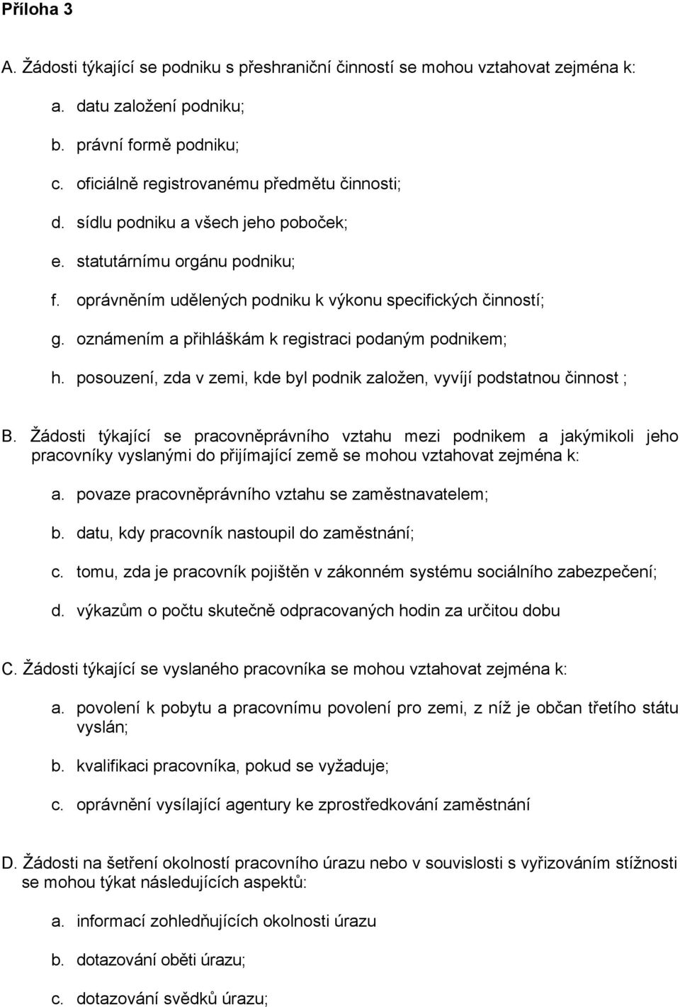 posouzení, zda v zemi, kde byl podnik založen, vyvíjí podstatnou činnost ; B.