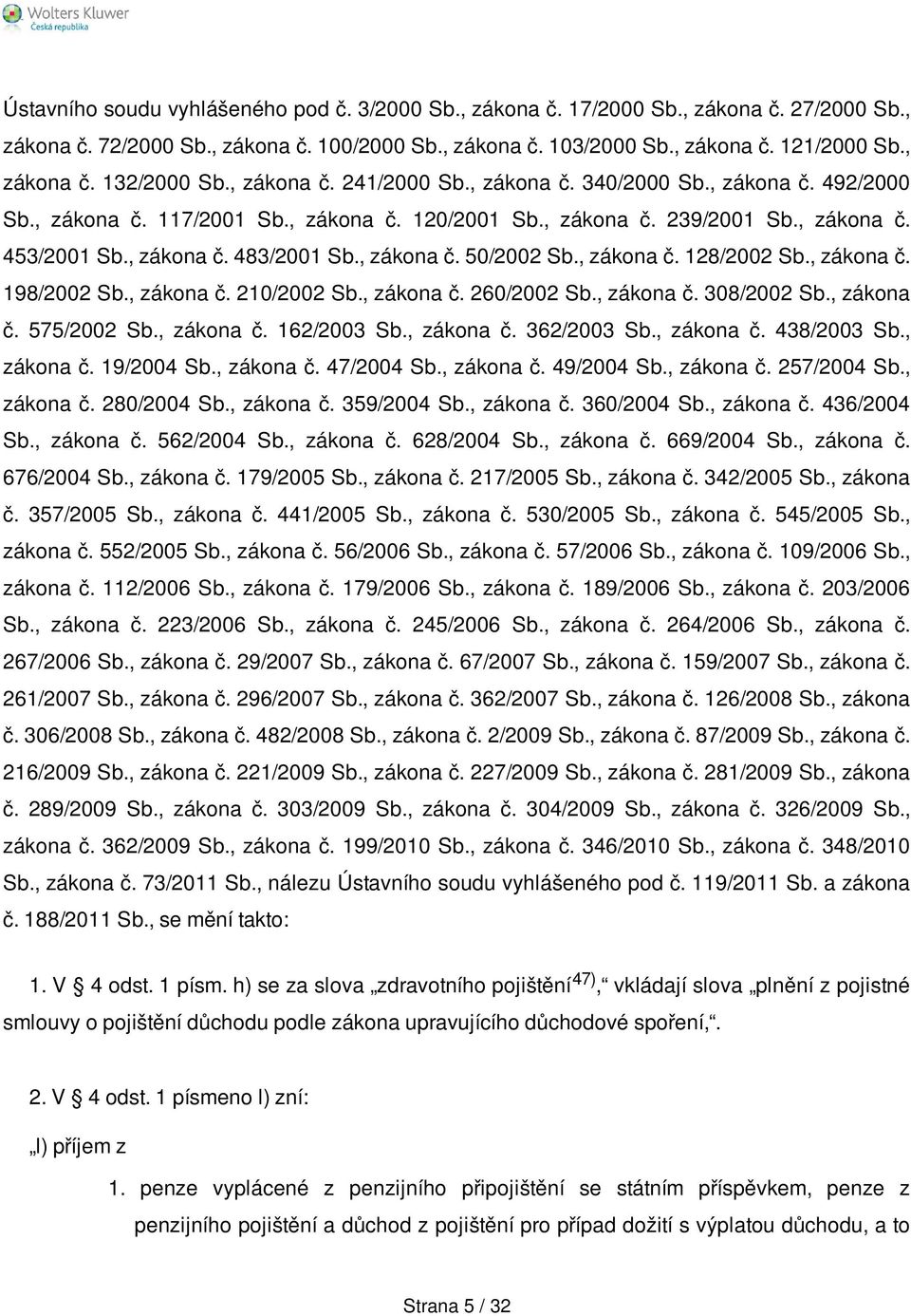 , zákona č. 50/2002 Sb., zákona č. 128/2002 Sb., zákona č. 198/2002 Sb., zákona č. 210/2002 Sb., zákona č. 260/2002 Sb., zákona č. 308/2002 Sb., zákona č. 575/2002 Sb., zákona č. 162/2003 Sb.