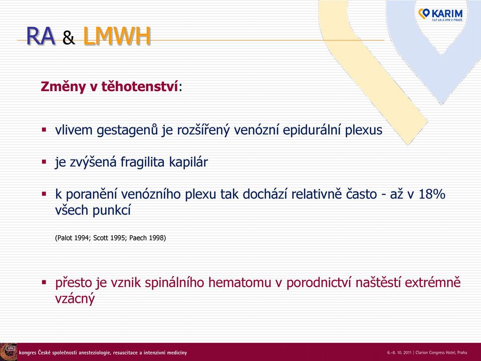 dochází relativně často - až v 18% všech punkcí (Palot 1994; Scott 1995;