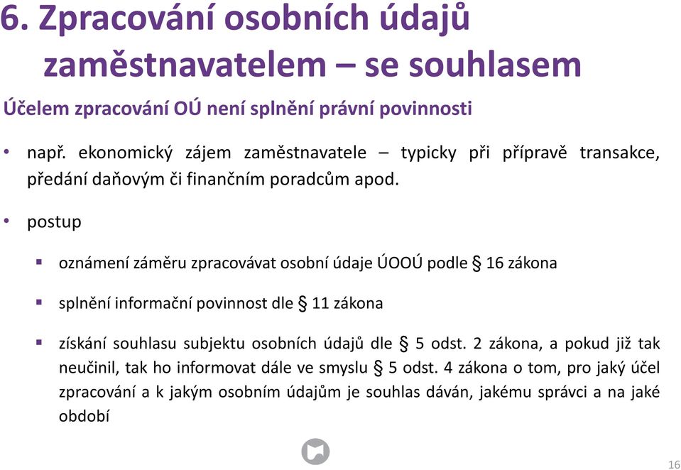 postup oznámení záměru zpracovávat osobní údaje ÚOOÚ podle 16 zákona splnění informační povinnost dle 11 zákona získání souhlasu subjektu