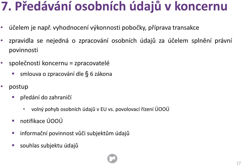 účelem splnění právní povinnosti společnosti koncernu = zpracovatelé smlouva o zpracování dle 6 zákona