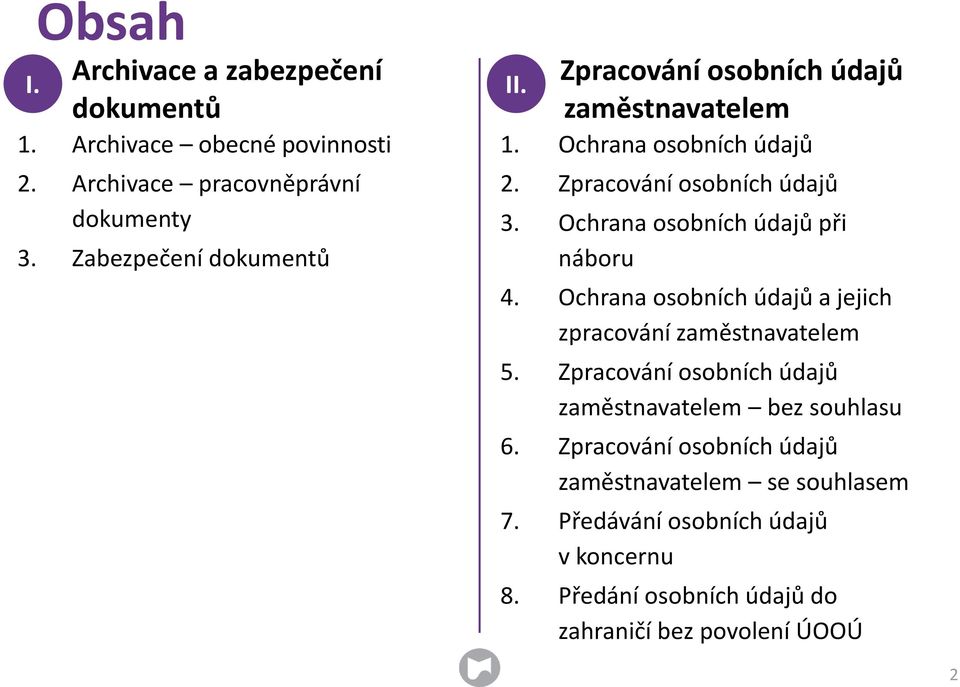 Ochrana osobních údajů při náboru 4. Ochrana osobních údajů a jejich zpracování zaměstnavatelem 5.