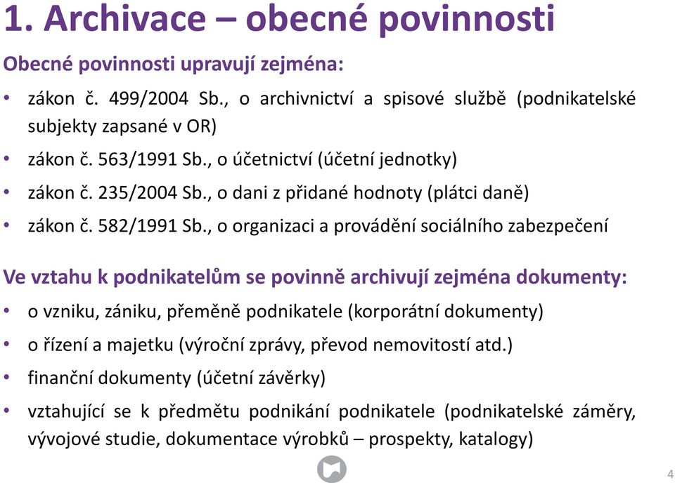 , o organizaci a provádění sociálního zabezpečení Ve vztahu k podnikatelům se povinně archivují zejména dokumenty: o vzniku, zániku, přeměně podnikatele (korporátní