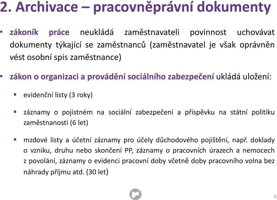 sociální zabezpečení a příspěvku na státní politiku zaměstnanosti (6 let) mzdové listy a účetní záznamy pro účely důchodového pojištění, např.