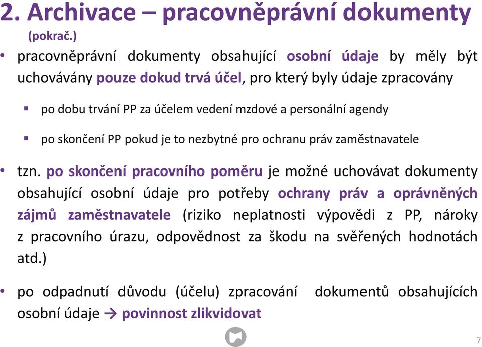 mzdové a personální agendy po skončení PP pokud je to nezbytné pro ochranu práv zaměstnavatele tzn.