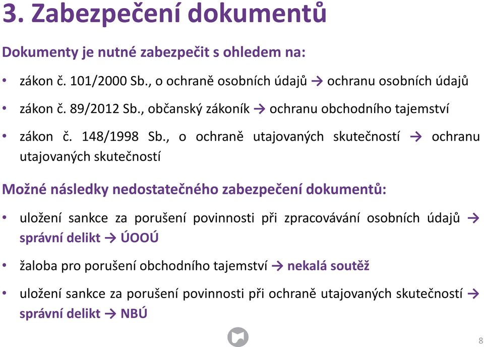 , o ochraně utajovaných skutečností ochranu utajovaných skutečností Možné následky nedostatečného zabezpečení dokumentů: uložení sankce za porušení