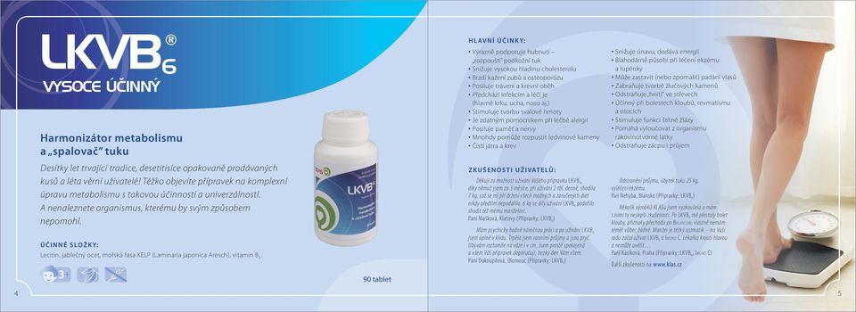 Lecitin, jablečný ocet, mořská řasa KELP (Laminaria japonica Aresch), vitamin B 6.