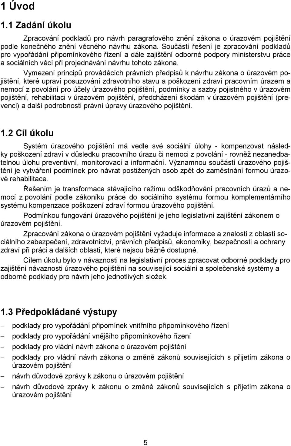 Vymezení principů prováděcích právních předpisů k návrhu zákona o úrazovém pojištění, které upraví posuzování zdravotního stavu a poškození zdraví pracovním úrazem a nemocí z povolání pro účely