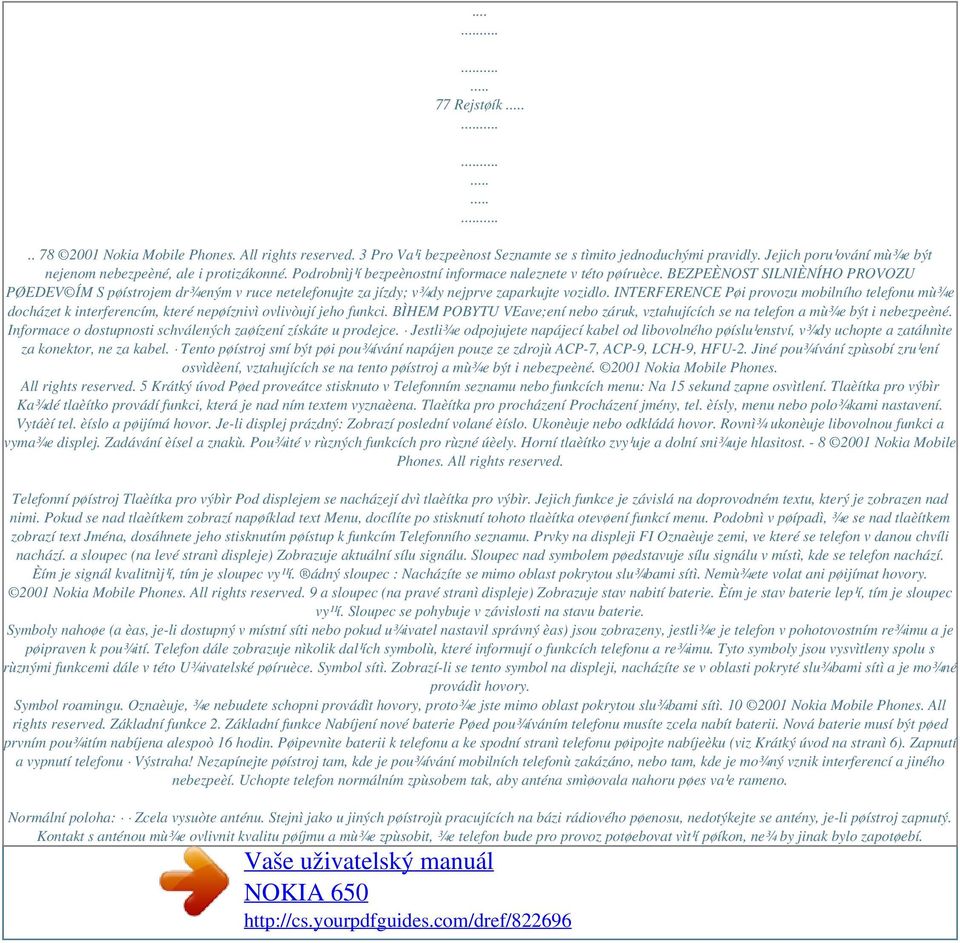 INTERFERENCE Pøi provozu mobilního telefonu mù¾e docházet k interferencím, které nepøíznivì ovlivòují jeho funkci.