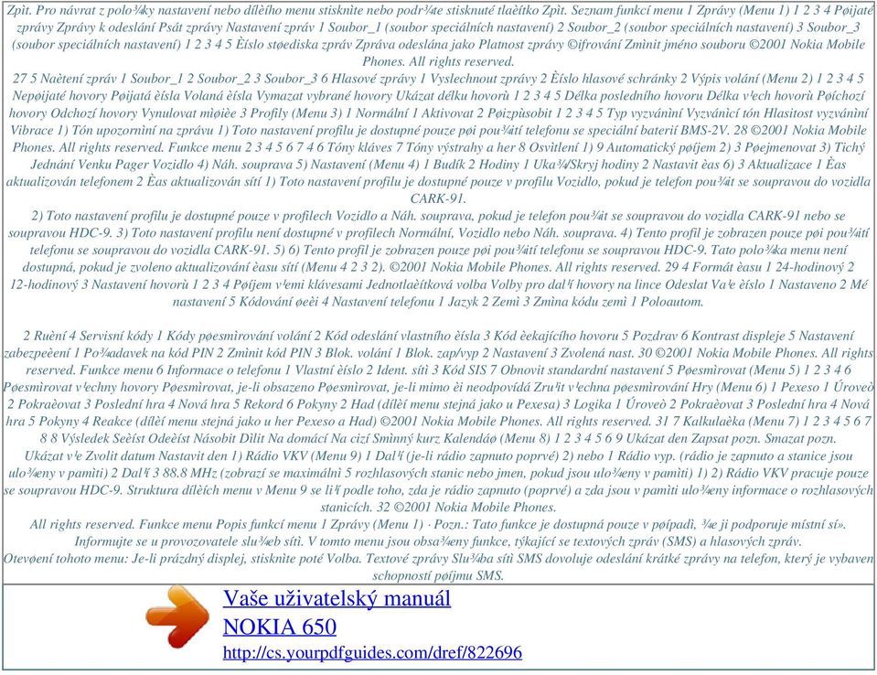 Soubor_3 (soubor speciálních nastavení) 1 2 3 4 5 Èíslo støediska zpráv Zpráva odeslána jako Platnost zprávy ifrování Zmìnit jméno souboru 2001 Nokia Mobile Phones. All rights reserved.