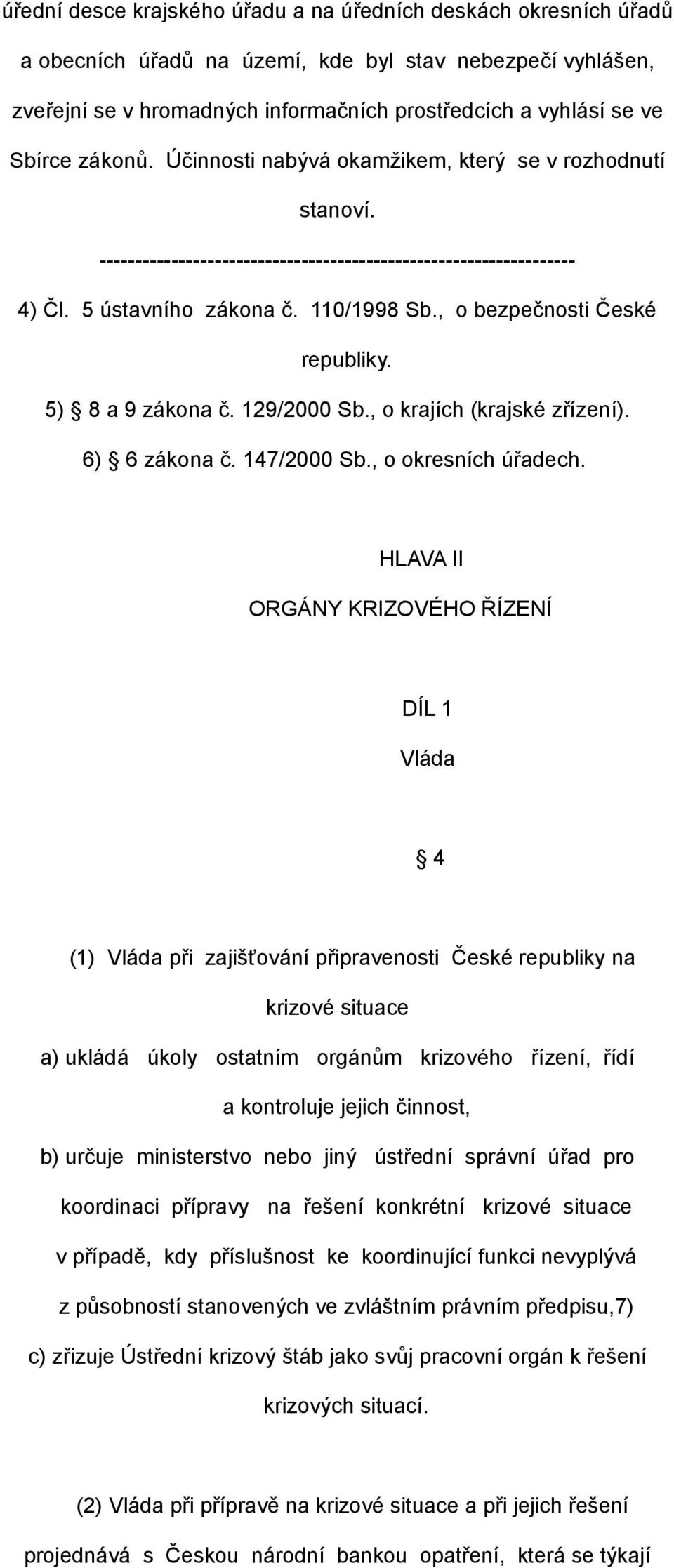 , o krajích (krajské zřízení). 6) 6 zákona č. 147/2000 Sb., o okresních úřadech.