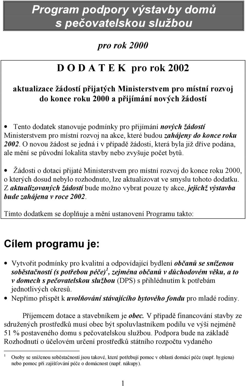 O novou žádost se jedná i v případě žádosti, která byla již dříve podána, ale mění se původní lokalita stavby nebo zvyšuje počet bytů.