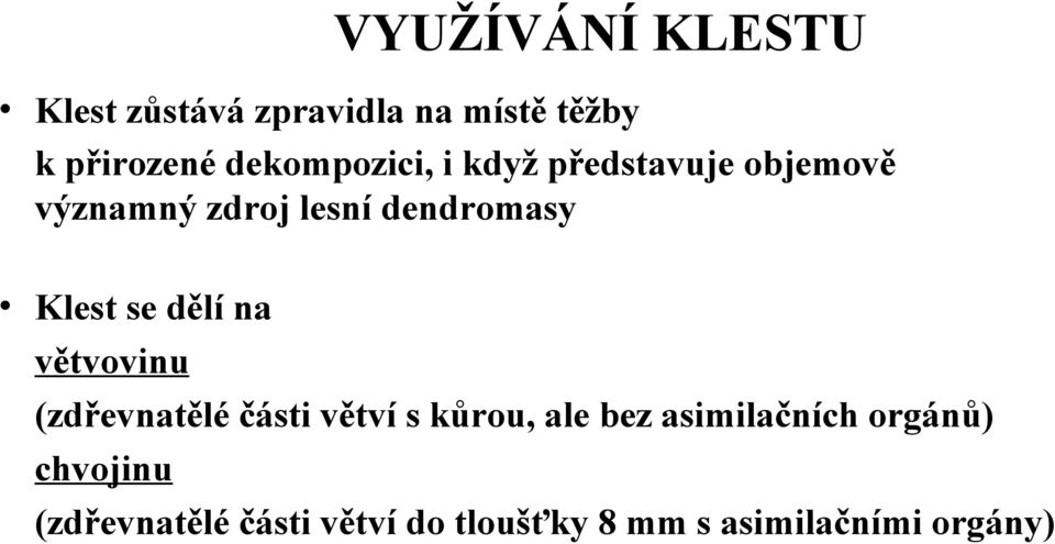 Klest se dělí na větvovinu (zdřevnatělé části větví s kůrou, ale bez