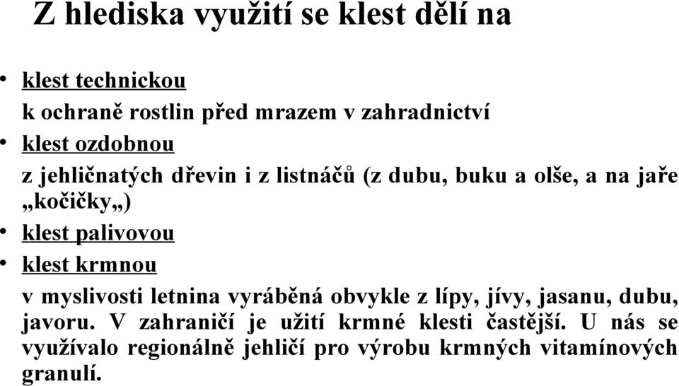 klest krmnou v myslivosti letnina vyráběná obvykle z lípy, jívy, jasanu, dubu, javoru.