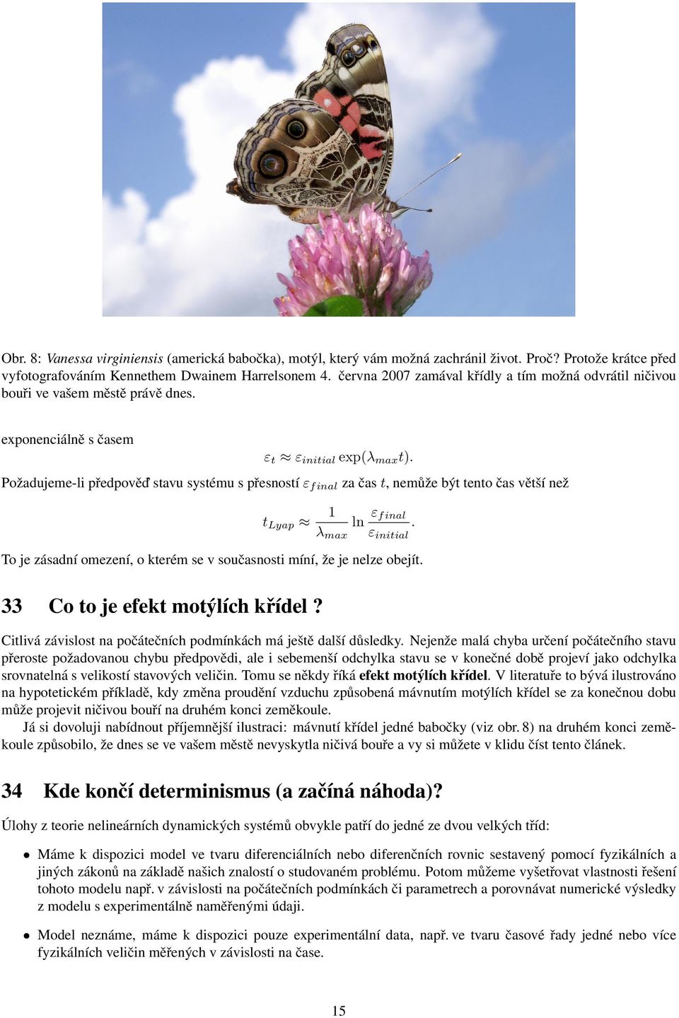 Poz adujeme-li pr edpove d stavu syste mu s pr esnostı εf inal za c as t, nemu z e by t tento c as ve ts ı nez tlyap 1 λmax ln εf inal.