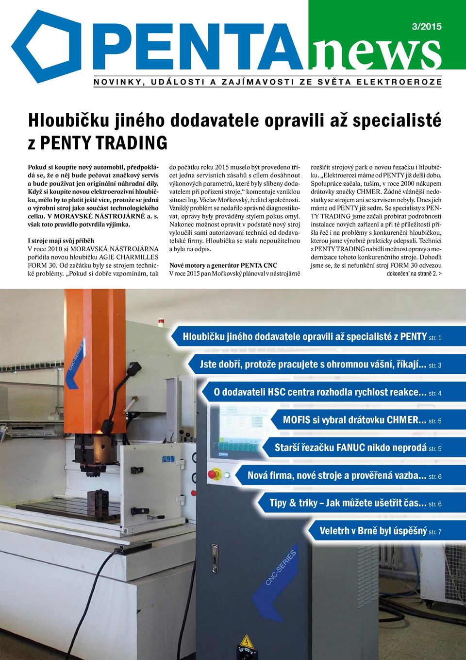 Když si koupíte novou elektroerozivní hloubičku, mělo by to platit ještě více, protože se jedná o výrobní stroj jako součást technologického celku. V MORAVSKÉ NÁSTROJÁRNĚ a. s. však toto pravidlo potvrdila výjimka.