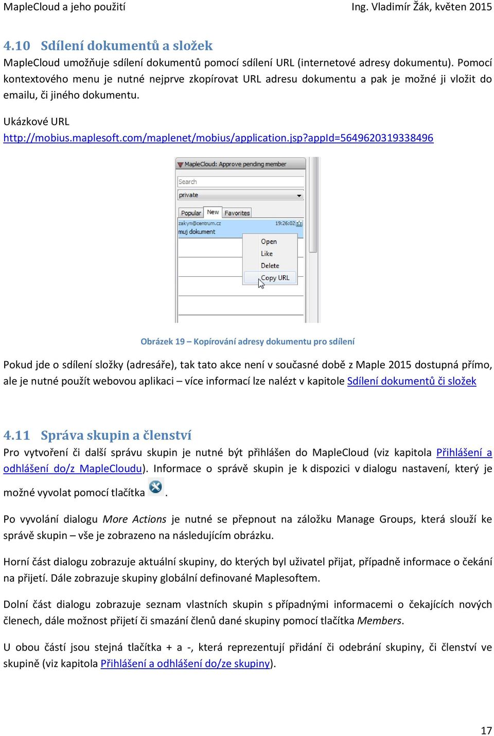jsp?appid=5649620319338496 Obrázek 19 Kopírování adresy dokumentu pro sdílení Pokud jde o sdílení složky (adresáře), tak tato akce není v současné době z Maple 2015 dostupná přímo, ale je nutné