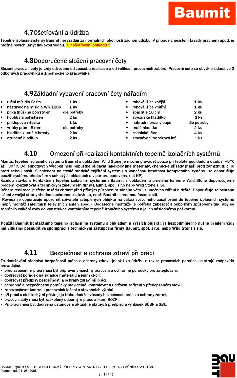 Pracovní četa se obvykle skládá ze 3 odborných pracovníků a 1 pomocného pracovníka. 4.