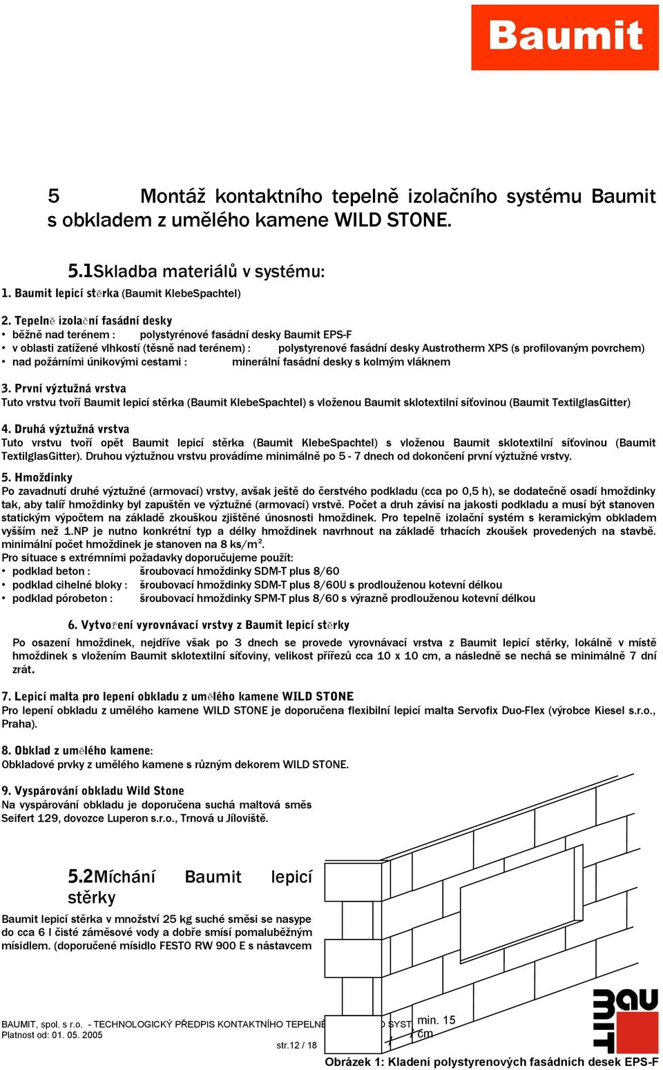 profilovaným povrchem) nad požárními únikovými cestami : minerální fasádní desky s kolmým vláknem 3.