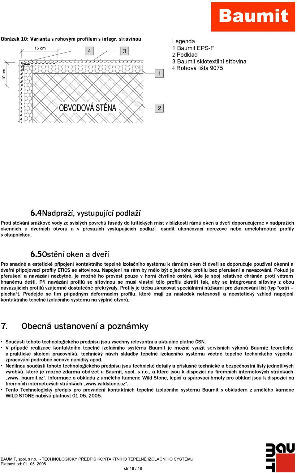 přesazích vystupujících podlaží osadit ukončovací nerezové nebo umělohmotné profily s okapničkou. 6.