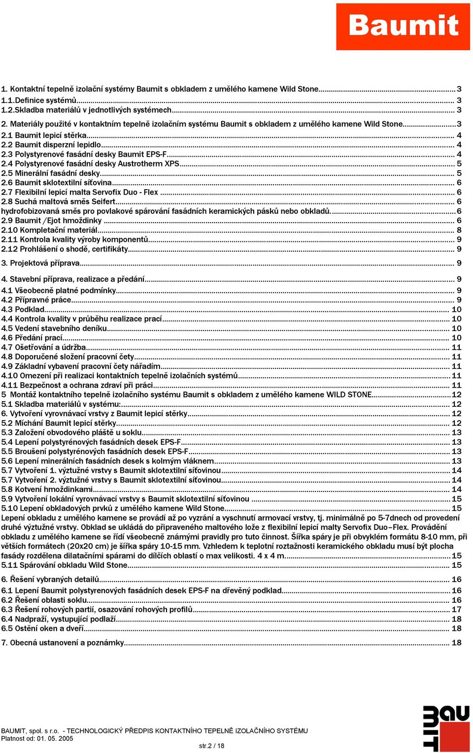 .. 4 2.4 Polystyrenové fasádní desky Austrotherm XPS... 5 2.5 Minerální fasádní desky... 5 2.6 Baumit sklotextilní síťovina... 6 2.7 Flexibilní lepicí malta Servofix Duo - Flex... 6 2.8 Suchá maltová směs Seifert.